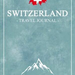 Switzerland Road Trip Travel Journal: Swiss Travel Diary / Motorhome Road Trip Gift and Souvenir / Switzerland Camping, Hiking, Walking / Expenses Log / Vacation Essentials