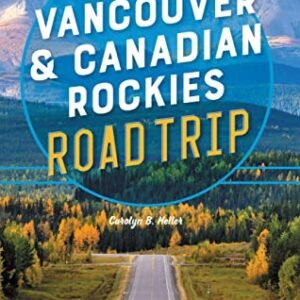 Moon Vancouver & Canadian Rockies Road Trip (Third Edition): Adventures from the Coast to the Mountains, with Victoria and the Sea-to-Sky Highway (Travel Guide)